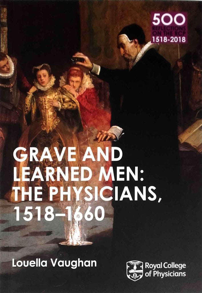 Grave and learned men: the physicians 1518–1660